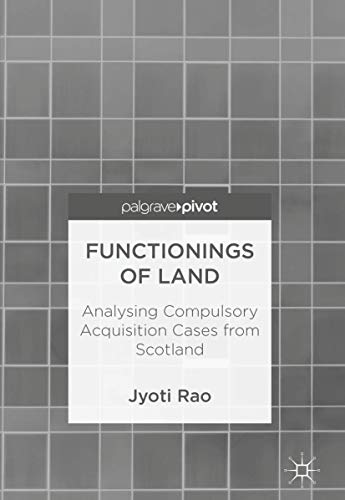 Functionings of Land Analysing Compulsory Acquisition Cases from Scotland [Hardcover]