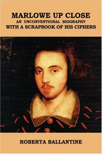 Marlowe up Close  An Unconventional Biography with A Scrapbook of His Ciphers [Hardcover]