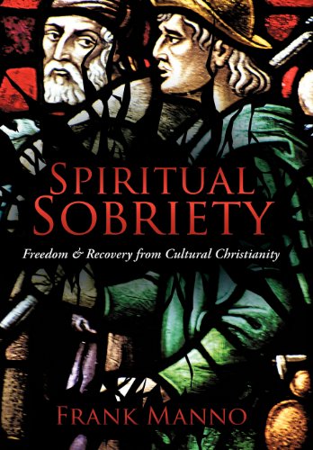 Spiritual Sobriety  Freedom and Recovery from Cultural Christianity [Hardcover]