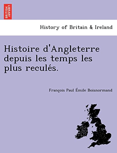 Histoire D'angleterre Depuis Les Temps Les Plus Recules. (french Edition) [Paperback]