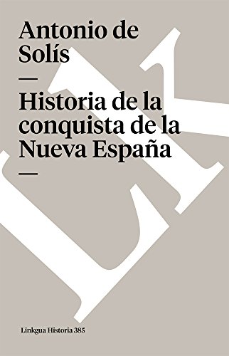 Historia de la conquista de la Nueva Espa&241a [Paperback]