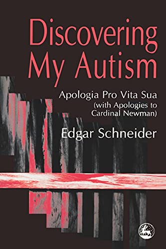 Discovering My Autism Apologia Pro Vita Sua (with Apologies to Cardinal Mewman) [Paperback]