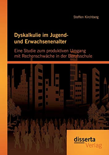 Dyskalkulie Im Jugend- Und Erwachsenenalter Eine Studie Zum Produktiven Umgang  [Paperback]