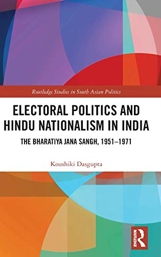 Electoral Politics and Hindu Nationalism in India The Bharatiya Jana Sangh, 195 [Hardcover]