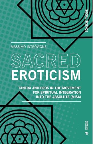 Sacred Eroticism Tantra and Eros in the Movement for Spiritual Integration into [Paperback]