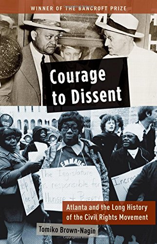 Courage to Dissent Atlanta and the Long History of the Civil Rights Movement [Paperback]