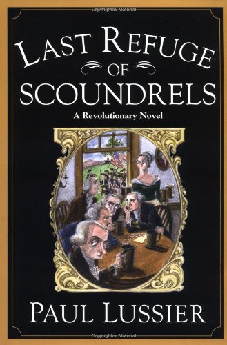 Last Refuge of Scoundrels A Revolutionary Novel [Hardcover]