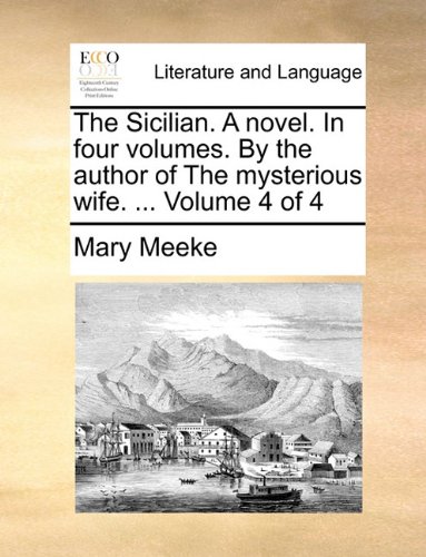Sicilian a Novel in Four Volumes by the Author of the Mysterious Wife Volume 4 [Paperback]