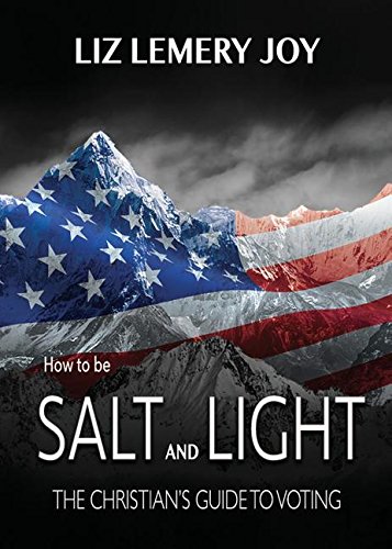 How To Be Salt And Light The Christian's Guide To Voting [Paperback]