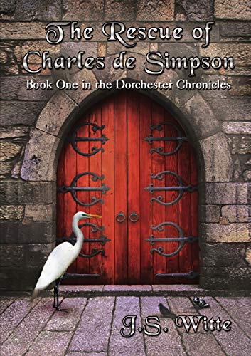 The Rescue of Charles de Simpson Book One in the Dorchester Chronicles [Paperback]