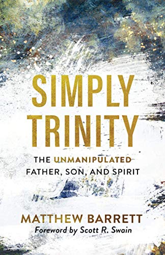 Simply Trinity  The Unmanipulated Father, Son, and Spirit [Paperback]