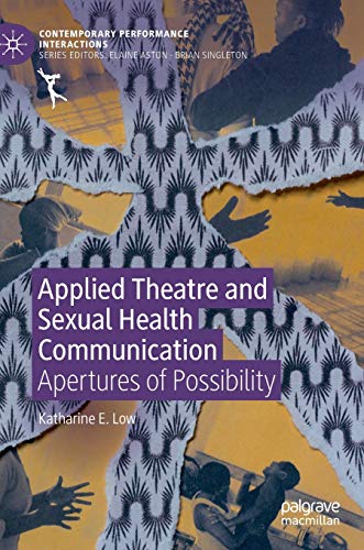 Applied Theatre and Sexual Health Communication Apertures of Possibility [Hardcover]