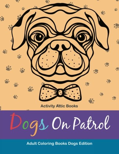 Dogs on Patrol Adult Coloring Books Dogs Edition [Paperback]