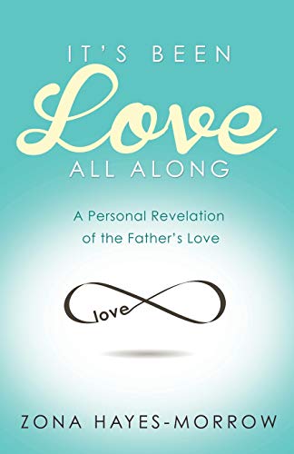 It's Been Love All Along A Personal Revelation Of The Father's Love [Paperback]