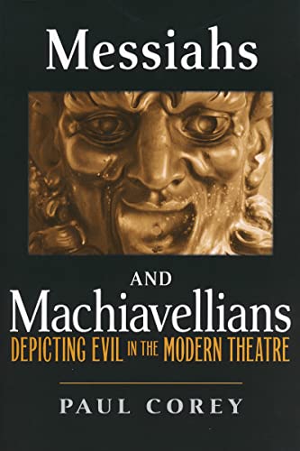 Messiahs and Machiavellians Depicting Evil in the Modern Theatre [Paperback]