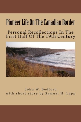 Pioneer Life On The Canadian Border Personal Recollections Of John W. Bedford [Paperback]