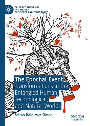 The Epochal Event Transformations in the Entangled Human, Technological, and Na [Hardcover]