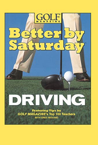 Better by Saturday (TM) - Driving Featuring Tips by Golf Magazine&39s Top 100 [Hardcover]