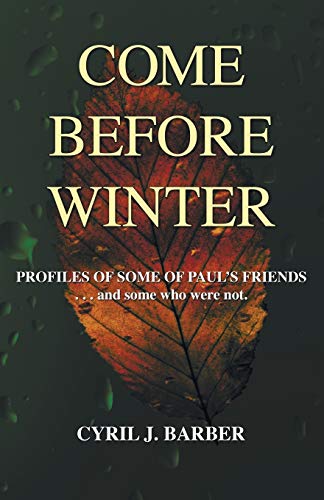 Come Before Winter  Profiles of Some of Paul's Friends ... and Some Who Were No [Paperback]