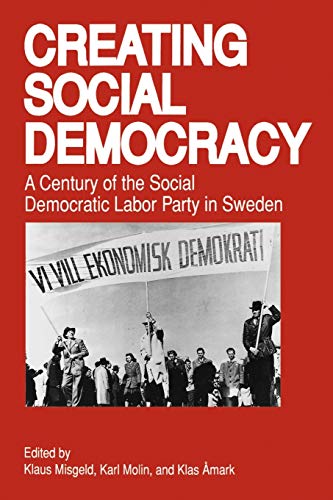 Creating Social Democracy A Century of the Social Democratic Labor Party in Swe [Paperback]