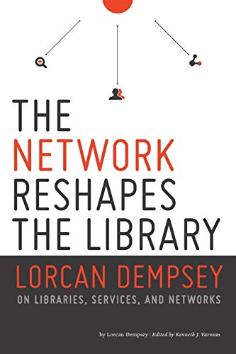 Network Reshapes the Library Lorcan Dempsey on Libraries, Services, and Network [Paperback]
