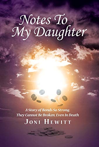 Notes To My Daughter A Story Of Bonds So Strong, They Cannot Be Broken, Even In [Hardcover]
