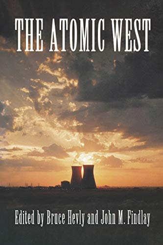 The Atomic West (emil And Kathleen Sick Book Series In Western History And Biogr [Paperback]