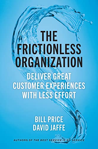 The Frictionless Organization Deliver Great Customer Experiences with Less Effo [Hardcover]