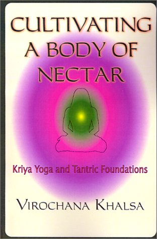 Cultivating A Body Of Nectar Kryiya Yoga And Tantric Foundations [Paperback]