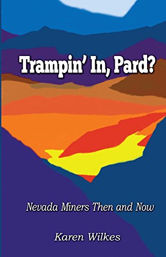 Trampin' in Pard  Nevada Miners Then and Now [Paperback]