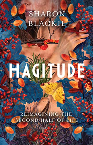 Hagitude Reimagining the Second Half of Life [Paperback]
