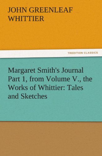 Margaret Smith's Journal Part 1, from Volume V , the Works of Whittier  Tales a [Paperback]