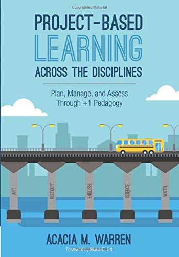 Project-Based Learning Across the Disciplines Plan, Manage, and Assess Through  [Paperback]
