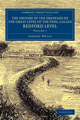 The History of the Drainage of the Great Level of the Fens, Called Bedford Level [Paperback]