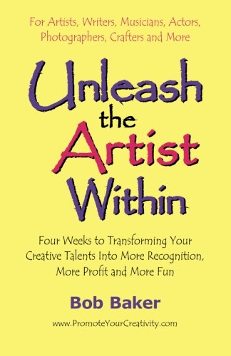 Unleash The Artist Within Four Weeks To Transforming Your Creative Talents Into [Paperback]