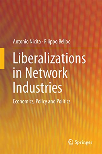 Liberalizations in Network Industries Economics, Policy and Politics [Hardcover]