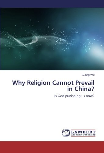 Why Religion Cannot Prevail In China Is God Punishing Us Now [Paperback]