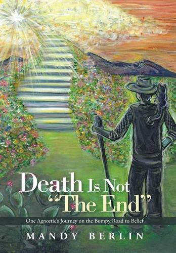 Death Is Not  the End  One Agnostic's Journey On The Bumpy Road To Belief [Hardcover]