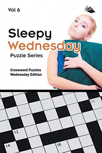 Sleepy Wednesday Puzzle Series Vol 6  Crossword Puzzles Wednesday Edition [Paperback]