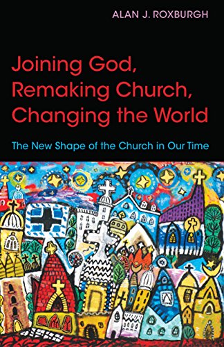Joining God, Remaking Church, Changing the World The New Shape of the Church in [Paperback]