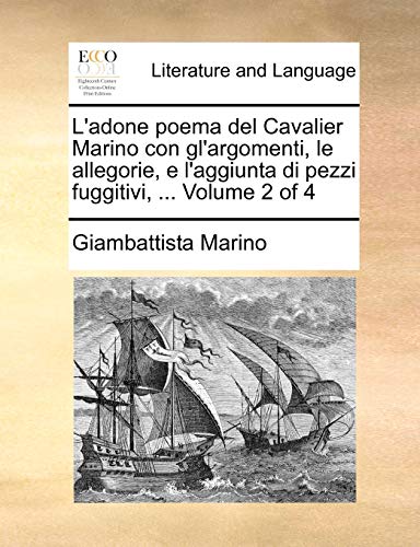 Adone Poema Del Cavalier Marino con Gl'Argomenti, le Allegorie, E L'Aggiunta Di  [Paperback]
