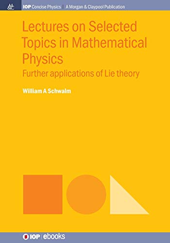 Lectures on Selected Topics in Mathematical Physics Further Applications of Lie [Paperback]