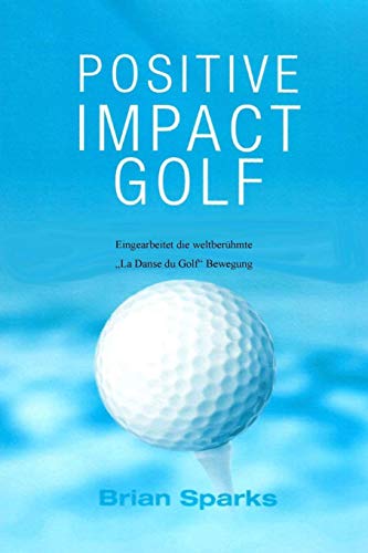 Positive Impact Golf  Eingearbeitet Die Weltber&65533hmte Dans du Golf Bewegu [Paperback]
