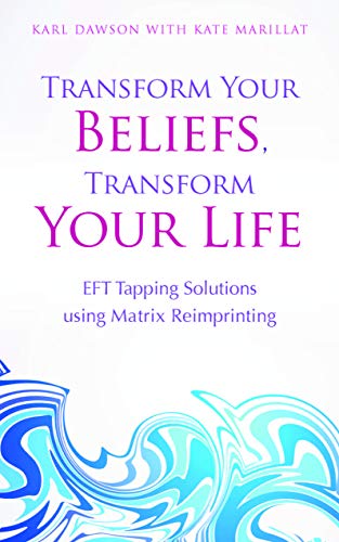 Transform Your Beliefs, Transform Your Life Eft Tapping Using Matrix Reimprinti [Paperback]