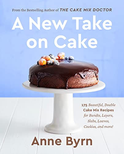A New Take on Cake 175 Beautiful, Doable Cake Mix Recipes for Bundts, Layers, S [Paperback]