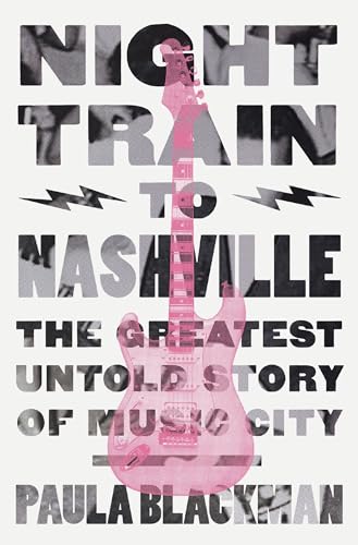 Night Train to Nashville The Greatest Untold Story of Music City [Hardcover]