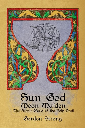Sun God &amp Moon Maiden The Secret World of the Holy Grail [Paperback]