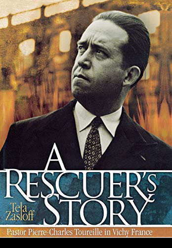 A Rescuers Story Pastor Pierre-Charles Toureille in Vichy France [Hardcover]