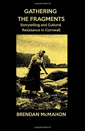 Gathering The Fragments Storytelling And Cultural Resistance In Cornwall [Paperback]