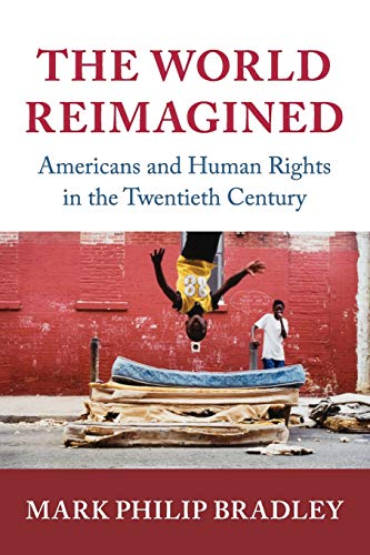 The World Reimagined Americans and Human Rights in the Twentieth Century [Paperback]